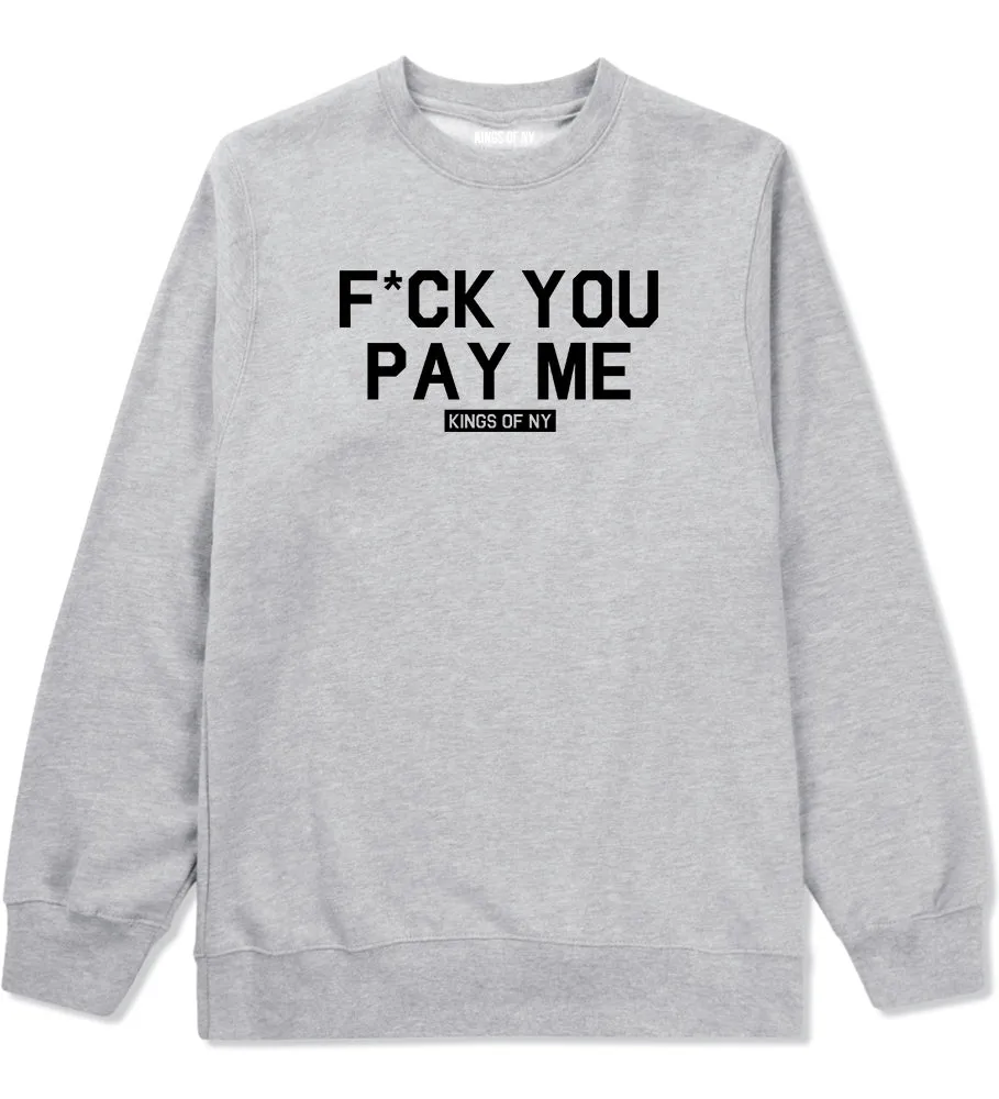 Fck You Pay Me Mens Crewneck Sweatshirt