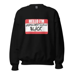 Hello I'm Unapologetically Black - Sweatshirt