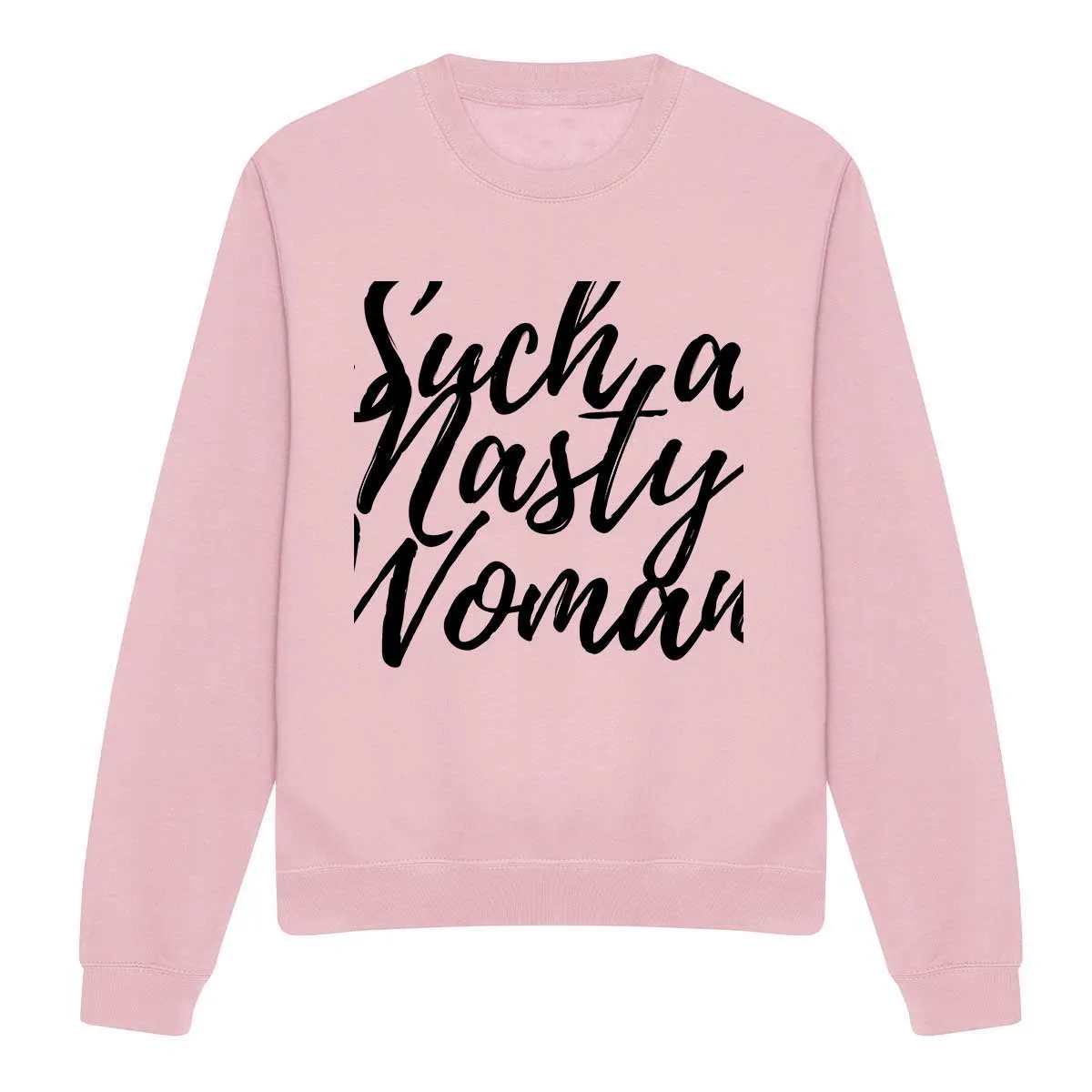 Such A Nasty Woman - Feminist Sweatshirt