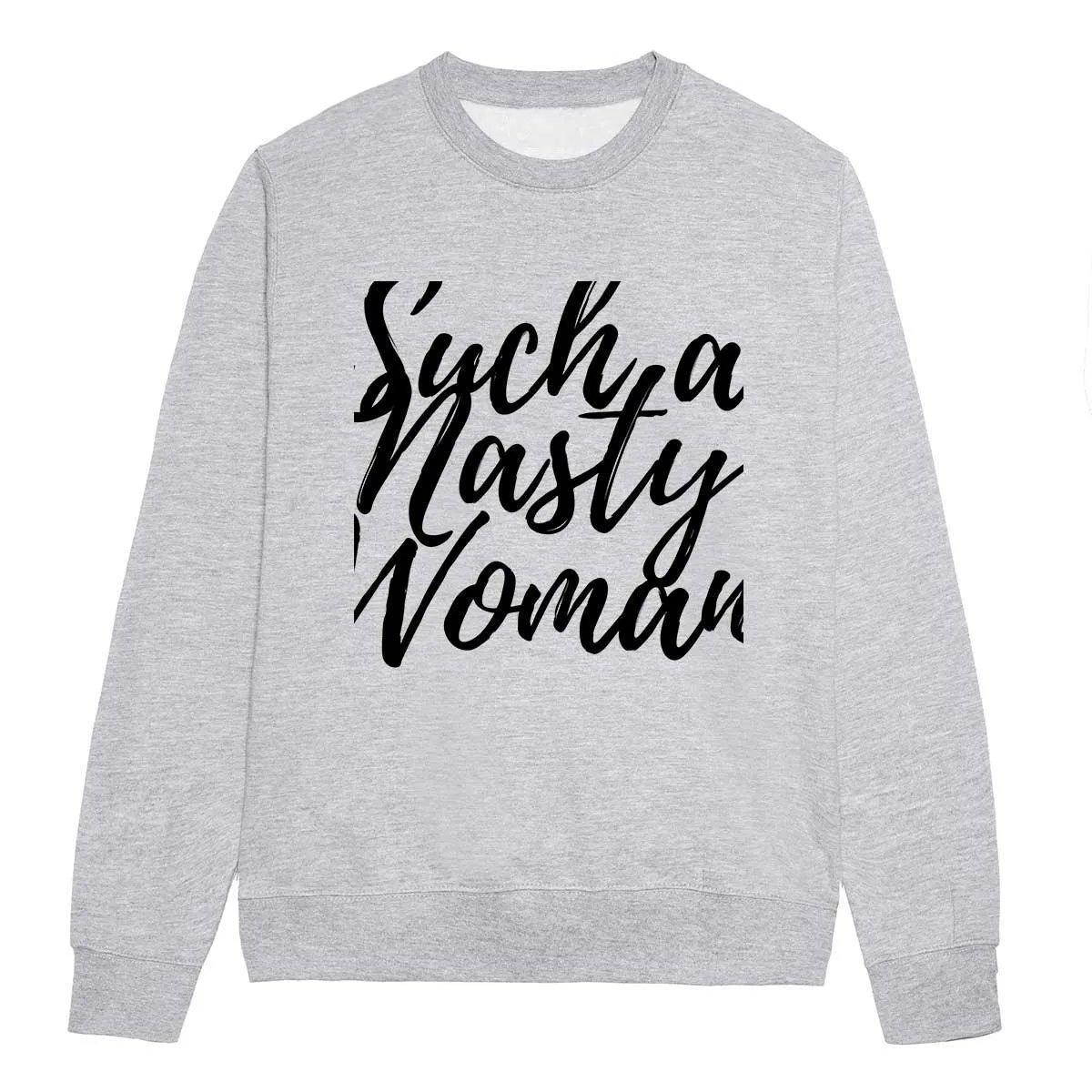 Such A Nasty Woman - Feminist Sweatshirt